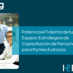 Potencia tu PYME con capacitación y desarrollo de empleados